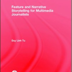 Feature and Narrative Storytelling for Multimedia Journalists Feature and Narrative Storytelling for Multimedia Journalists