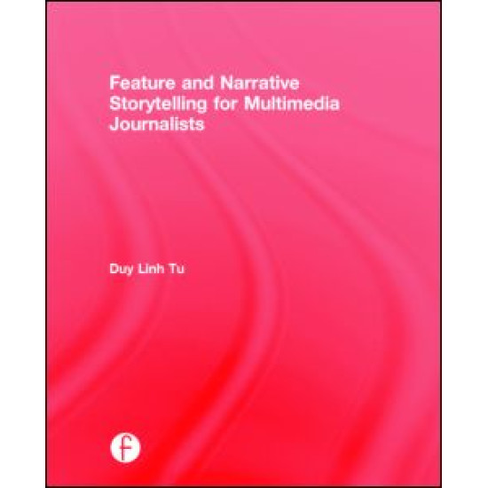 Feature and Narrative Storytelling for Multimedia Journalists Feature and Narrative Storytelling for Multimedia Journalists