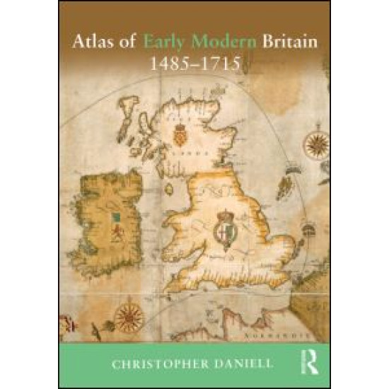 Atlas of Early Modern Britain, 1485-1715 Atlas of Early Modern Britain, 1485-1715