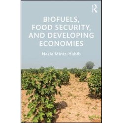 Biofuels, Food Security, and Developing Economies Biofuels, Food Security, and Developing Economies