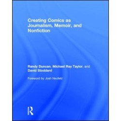 Creating Comics as Journalism, Memoir and Nonfiction Creating Comics as Journalism, Memoir and Nonfiction