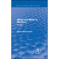 Ritual and Belief in Morocco: Vol. I (Routledge Revivals) Ritual and Belief in Morocco: Vol. I (Routledge Revivals)