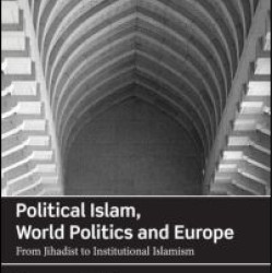 Political Islam, World Politics and Europe Political Islam, World Politics and Europe