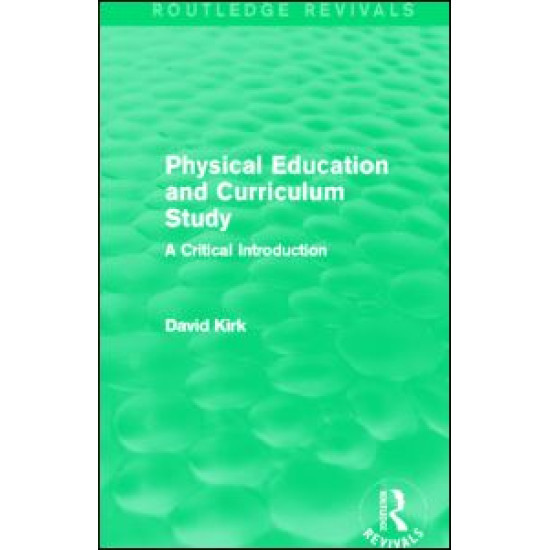 Physical Education and Curriculum Study (Routledge Revivals)