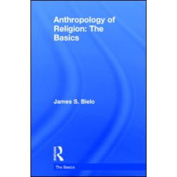 Anthropology of Religion: The Basics