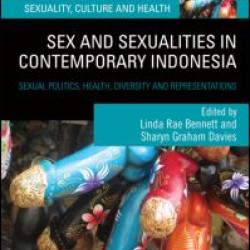 Sex and Sexualities in Contemporary Indonesia Sex and Sexualities in Contemporary Indonesia