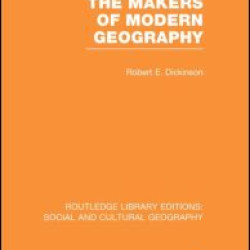 The Makers of Modern Geography (RLE Social & Cultural Geography) The Makers of Modern Geography (RLE Social & Cultural Geography)