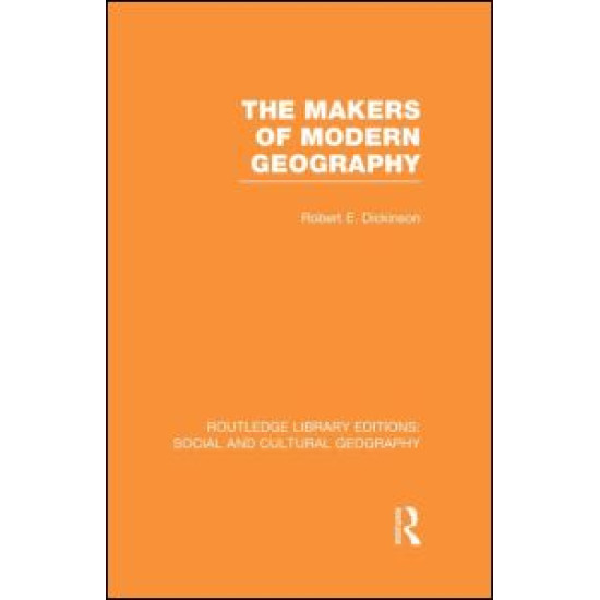 The Makers of Modern Geography (RLE Social & Cultural Geography)
