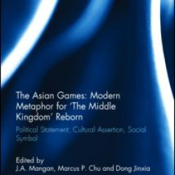 The Asian Games: Modern Metaphor for ‘The Middle Kingdom’ Reborn