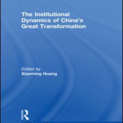 The Institutional Dynamics of China's Great Transformation The Institutional Dynamics of China's Great Transformation