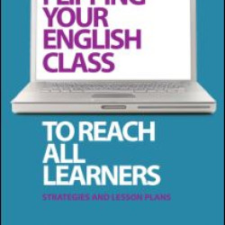 Flipping Your English Class to Reach All Learners Flipping Your English Class to Reach All Learners