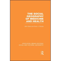The Social Geography of Medicine and Health (RLE Social & Cultural Geography)