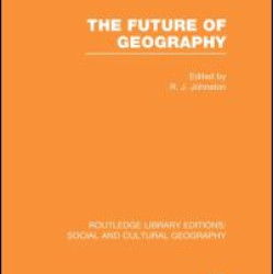 The Future of Geography (RLE Social & Cultural Geography)