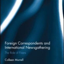 Foreign Correspondents and International Newsgathering Foreign Correspondents and International Newsgathering