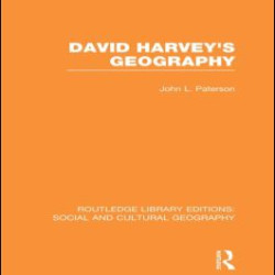 David Harvey's Geography (RLE Social & Cultural Geography)