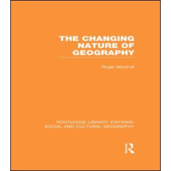 The Changing Nature of Geography (RLE Social & Cultural Geography) The Changing Nature of Geography (RLE Social & Cultural Geography)