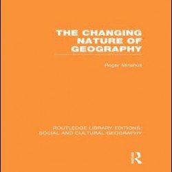 The Changing Nature of Geography (RLE Social & Cultural Geography) The Changing Nature of Geography (RLE Social & Cultural Geography)