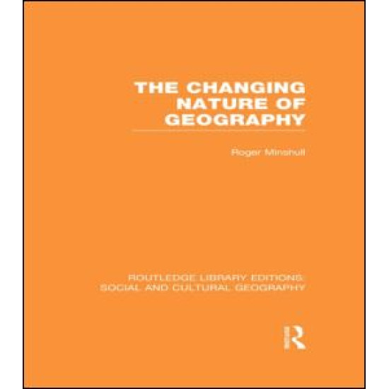 The Changing Nature of Geography (RLE Social & Cultural Geography)