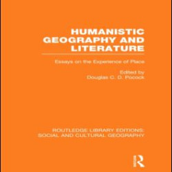 Humanistic Geography and Literature (RLE Social & Cultural Geography)