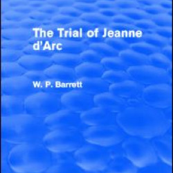 The Trial of Jeanne d'Arc (Routledge Revivals) The Trial of Jeanne d'Arc (Routledge Revivals)