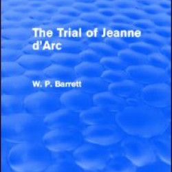 The Trial of Jeanne d'Arc (Routledge Revivals) The Trial of Jeanne d'Arc (Routledge Revivals)