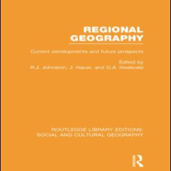 Regional Geography (RLE Social & Cultural Geography) Regional Geography (RLE Social & Cultural Geography)