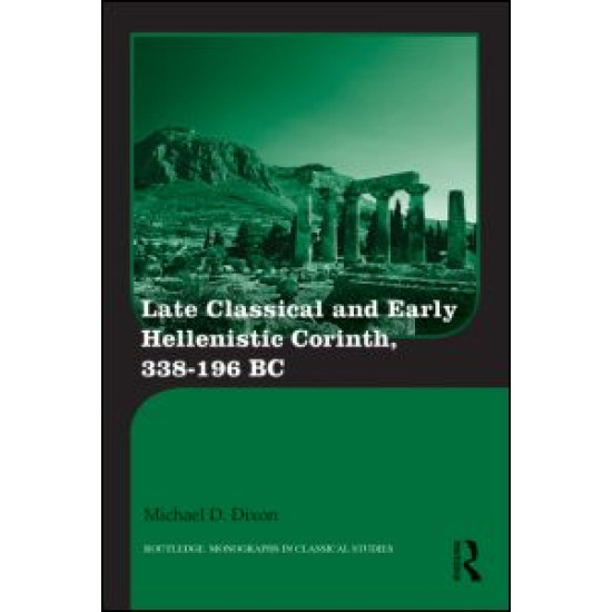 Late Classical and Early Hellenistic Corinth Late Classical and Early Hellenistic Corinth