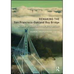Remaking the San Francisco-Oakland Bay Bridge Remaking the San Francisco-Oakland Bay Bridge