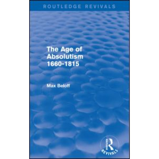 The Age of Absolutism 1660-1815 (Routledge Revivals) The Age of Absolutism 1660-1815 (Routledge Revivals)