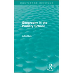 Geography in the Primary School (Routledge Revivals) Geography in the Primary School (Routledge Revivals)