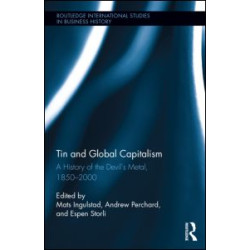 Tin and Global Capitalism, 1850-2000 Tin and Global Capitalism, 1850-2000