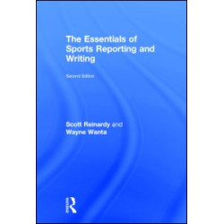 The Essentials of Sports Reporting and Writing The Essentials of Sports Reporting and Writing