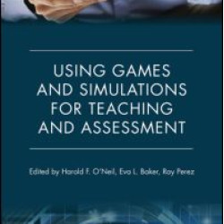 Using Games and Simulations for Teaching and Assessment Using Games and Simulations for Teaching and Assessment