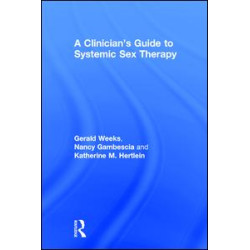A Clinician's Guide to Systemic Sex Therapy A Clinician's Guide to Systemic Sex Therapy