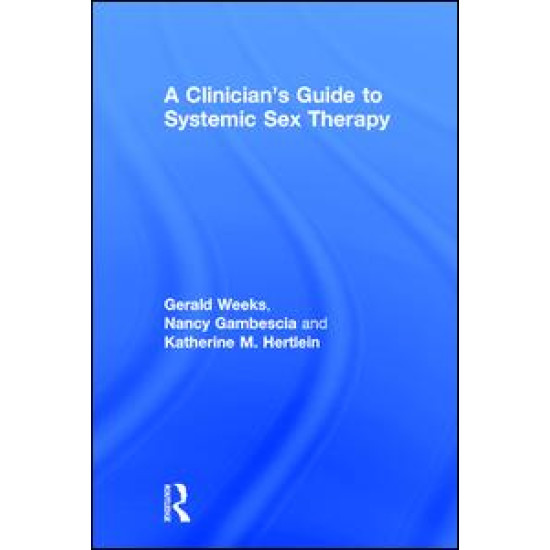 A Clinician's Guide to Systemic Sex Therapy A Clinician's Guide to Systemic Sex Therapy