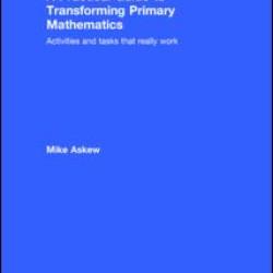 A Practical Guide to Transforming Primary Mathematics A Practical Guide to Transforming Primary Mathematics