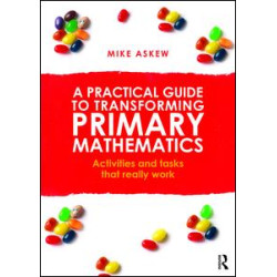 A Practical Guide to Transforming Primary Mathematics A Practical Guide to Transforming Primary Mathematics