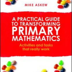 A Practical Guide to Transforming Primary Mathematics A Practical Guide to Transforming Primary Mathematics