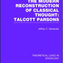 Modern Reconstruction of Classical Thought (Theoretical Logic in Sociology) Modern Reconstruction of Classical Thought (Theoretical Logic in Sociology)