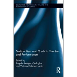 Nationalism and Youth in Theatre and Performance Nationalism and Youth in Theatre and Performance