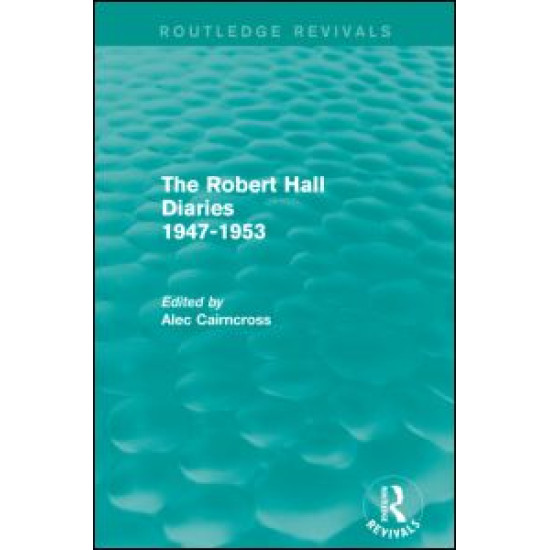 The Robert Hall Diaries 1947-1953 (Routledge Revivals) The Robert Hall Diaries 1947-1953 (Routledge Revivals)