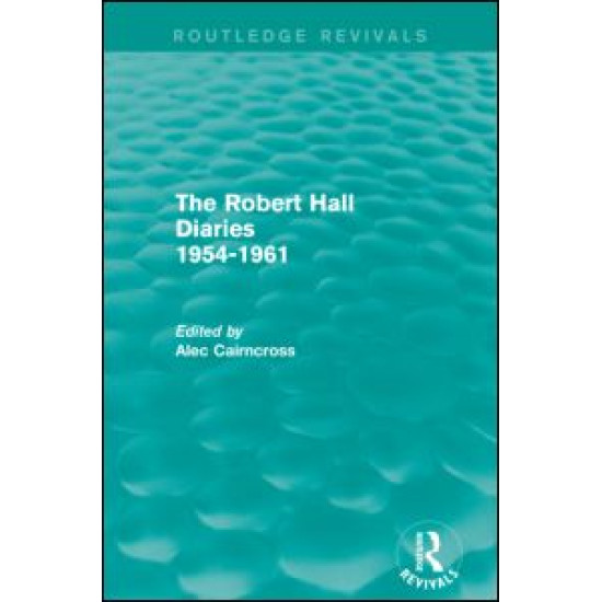 The Robert Hall Diaries 1954-1961 (Routledge Revivals) The Robert Hall Diaries 1954-1961 (Routledge Revivals)