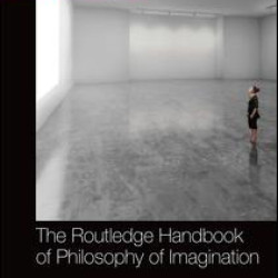 The Routledge Handbook of Philosophy of Imagination The Routledge Handbook of Philosophy of Imagination