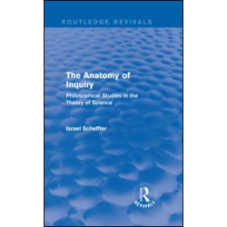 The Anatomy of Inquiry (Routledge Revivals) The Anatomy of Inquiry (Routledge Revivals)