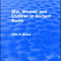 War, Women and Children in Ancient Rome (Routledge Revivals) War, Women and Children in Ancient Rome (Routledge Revivals)