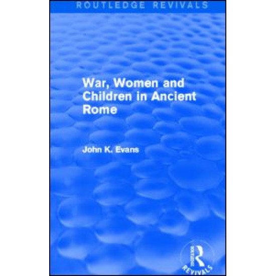 War, Women and Children in Ancient Rome (Routledge Revivals) War, Women and Children in Ancient Rome (Routledge Revivals)