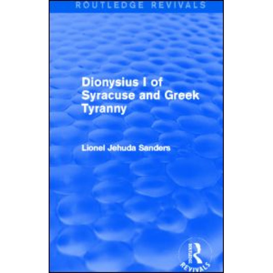 Dionysius I of Syracuse and Greek Tyranny (Routledge Revivals) Dionysius I of Syracuse and Greek Tyranny (Routledge Revivals)