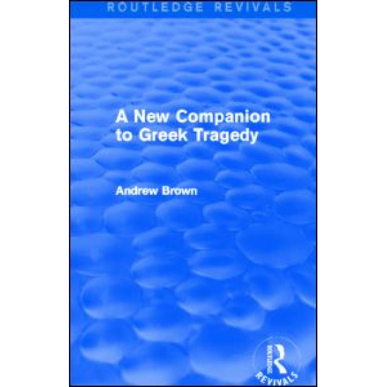 A New Companion to Greek Tragedy (Routledge Revivals) A New Companion to Greek Tragedy (Routledge Revivals)