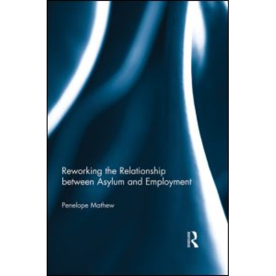 Reworking the Relationship between Asylum and Employment Reworking the Relationship between Asylum and Employment
