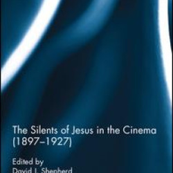 The Silents of Jesus in the Cinema (1897-1927) The Silents of Jesus in the Cinema (1897-1927)